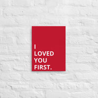 Thin canvas wall art "I LOVED YOU FIRST"