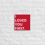 Thin canvas wall art "I LOVED YOU FIRST"