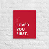 Thin canvas wall art "I LOVED YOU FIRST"