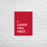 Thin canvas wall art "I LOVED YOU FIRST"