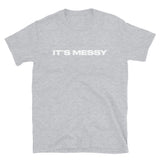 Short-Sleeve 100% ring-spun cotton T-Shirt that is soft and comfy. "IT"S MESSY"