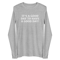 Unisex Long Sleeve Cotton Tee "IT"S A GOOD DAY TO HAVE A GOOD DAY"