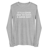 Unisex Long Sleeve Cotton Tee "IT"S A GOOD DAY TO HAVE A GOOD DAY"