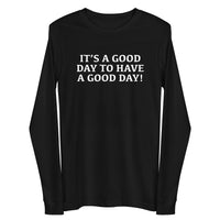 Unisex Long Sleeve Cotton Tee "IT"S A GOOD DAY TO HAVE A GOOD DAY"