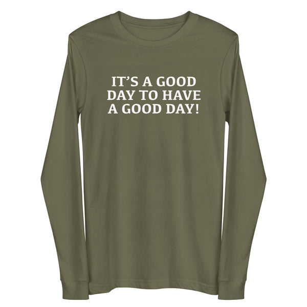 Unisex Long Sleeve Cotton Tee "IT"S A GOOD DAY TO HAVE A GOOD DAY"