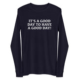 Unisex Long Sleeve Cotton Tee "IT"S A GOOD DAY TO HAVE A GOOD DAY"