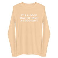 Unisex Long Sleeve Cotton Tee "IT"S A GOOD DAY TO HAVE A GOOD DAY"