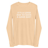 Unisex Long Sleeve Cotton Tee "IT"S A GOOD DAY TO HAVE A GOOD DAY"