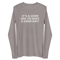 Unisex Long Sleeve Cotton Tee "IT"S A GOOD DAY TO HAVE A GOOD DAY"