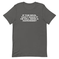 Unisex t-shirt that is soft and lightweight, with the right amount of stretch.  "IF THE DEVIL CAN'T MAKE IT, HE WILL SEND A NARCISSIST"