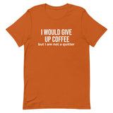 Soft and lightweight t-shirt with just the right amount of stretch "I WOULD GIVE UP COFFEE"."