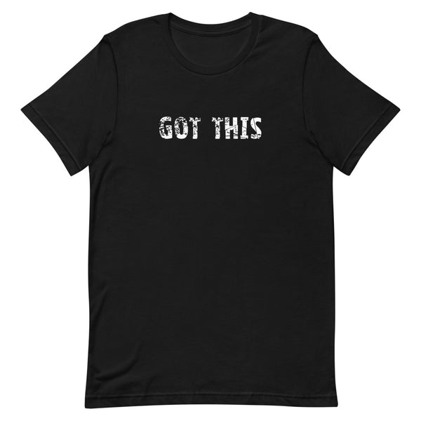 Short-Sleeve Unisex T-Shirt that feels soft and lightweight, with the right amount of stretch  "GOT THIS"