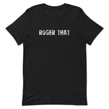 Soft and lightweight unisex t-shirt "ROGER THAT"