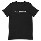 Soft and lightweight unisex t-shirt with the right amount of stretch. "DEAL BREAKER"