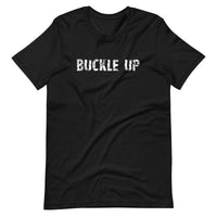 Unisex t-shirt feels soft and lightweight, with the right amount of stretch "BUCKLE UP"