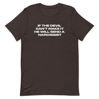 Unisex t-shirt that is soft and lightweight, with the right amount of stretch.  "IF THE DEVIL CAN'T MAKE IT, HE WILL SEND A NARCISSIST"