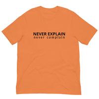 Unisex t-shirt that is the best 100% cotton tee you’ve ever tried. "NEVER COMPLAIN NEVER EXPLAIN"