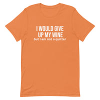 Soft and lightweight t-shirt with just the right amount of stretch "I WOULD GIVE UP WINE"."