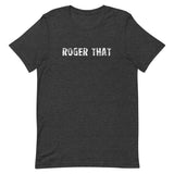 Soft and lightweight unisex t-shirt "ROGER THAT"