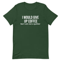 Soft and lightweight t-shirt with just the right amount of stretch "I WOULD GIVE UP COFFEE"."