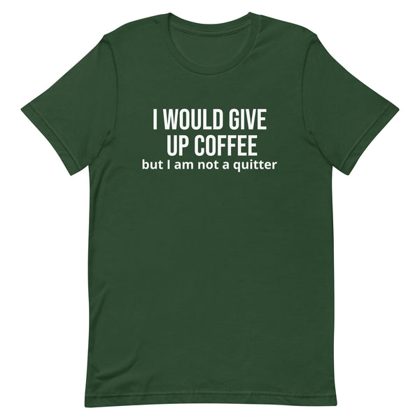 Soft and lightweight t-shirt with just the right amount of stretch "I WOULD GIVE UP COFFEE"."