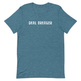 Soft and lightweight unisex t-shirt with the right amount of stretch. "DEAL BREAKER"