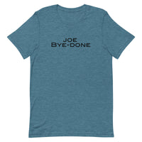 Soft and lightweight Unisex t-shirt with just the right amount of stretch. "JOE BYE-DONE"