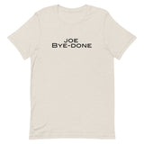 Soft and lightweight Unisex t-shirt with just the right amount of stretch. "JOE BYE-DONE"