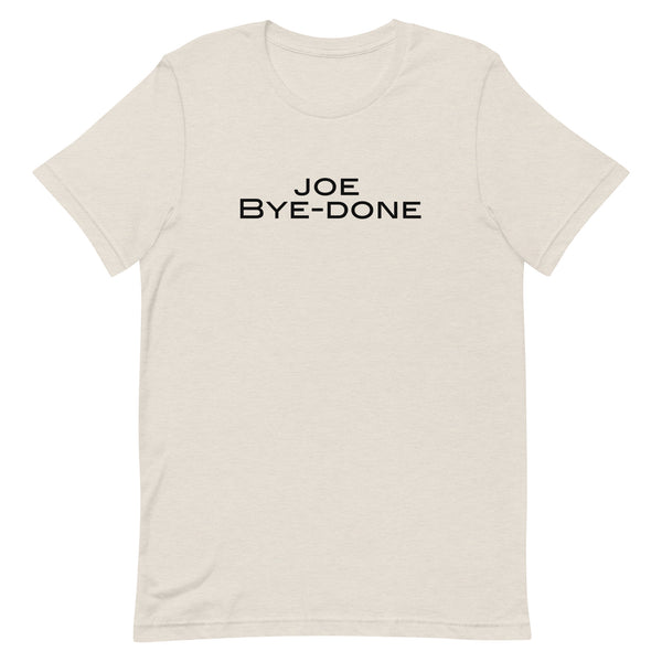 Soft and lightweight Unisex t-shirt with just the right amount of stretch. "JOE BYE-DONE"