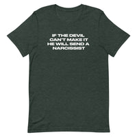 Unisex t-shirt that is soft and lightweight, with the right amount of stretch.  "IF THE DEVIL CAN'T MAKE IT, HE WILL SEND A NARCISSIST"