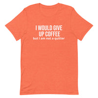 Soft and lightweight t-shirt with just the right amount of stretch "I WOULD GIVE UP COFFEE"."