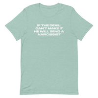 Unisex t-shirt that is soft and lightweight, with the right amount of stretch.  "IF THE DEVIL CAN'T MAKE IT, HE WILL SEND A NARCISSIST"