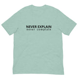 Unisex t-shirt that is the best 100% cotton tee you’ve ever tried. "NEVER COMPLAIN NEVER EXPLAIN"