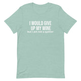 Soft and lightweight t-shirt with just the right amount of stretch "I WOULD GIVE UP WINE"."