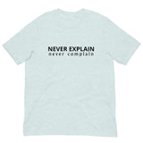 Unisex t-shirt that is the best 100% cotton tee you’ve ever tried. "NEVER COMPLAIN NEVER EXPLAIN"