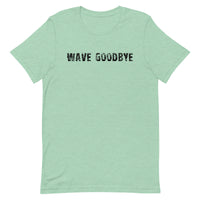 Unisex soft, lightweight with a little stretch t-shirt "WAVE GOODBYE"