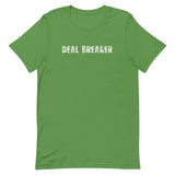 Soft and lightweight unisex t-shirt with the right amount of stretch. "DEAL BREAKER"