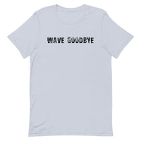 Unisex soft, lightweight with a little stretch t-shirt "WAVE GOODBYE"