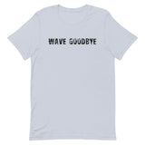 Unisex soft, lightweight with a little stretch t-shirt "WAVE GOODBYE"