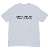 Unisex t-shirt that is the best 100% cotton tee you’ve ever tried. "NEVER COMPLAIN NEVER EXPLAIN"