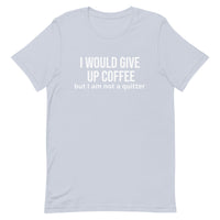 Soft and lightweight t-shirt with just the right amount of stretch "I WOULD GIVE UP COFFEE"."