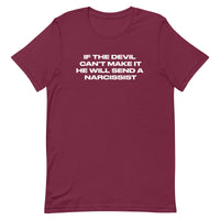 Unisex t-shirt that is soft and lightweight, with the right amount of stretch.  "IF THE DEVIL CAN'T MAKE IT, HE WILL SEND A NARCISSIST"