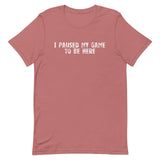 Unisex soft, lightweight with a little stretch t-shirt "I PAUSED MY GAME TO BE HERE"