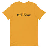 Soft and lightweight Unisex t-shirt with just the right amount of stretch. "JOE BYE-DONE"