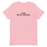 Soft and lightweight Unisex t-shirt with just the right amount of stretch. "JOE BYE-DONE"