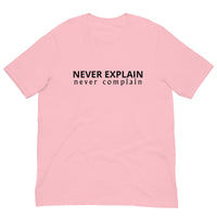 Unisex t-shirt that is the best 100% cotton tee you’ve ever tried. "NEVER COMPLAIN NEVER EXPLAIN"