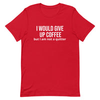 Soft and lightweight t-shirt with just the right amount of stretch "I WOULD GIVE UP COFFEE"."