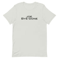 Soft and lightweight Unisex t-shirt with just the right amount of stretch. "JOE BYE-DONE"