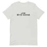 Soft and lightweight Unisex t-shirt with just the right amount of stretch. "JOE BYE-DONE"