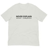 Unisex t-shirt that is the best 100% cotton tee you’ve ever tried. "NEVER COMPLAIN NEVER EXPLAIN"